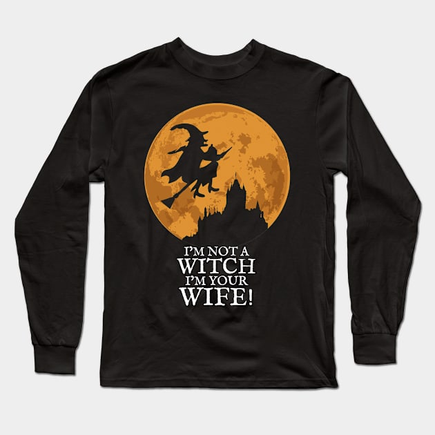 I'm not a Witch I'm your Wife! Long Sleeve T-Shirt by KewaleeTee